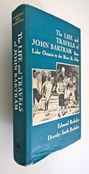 The Life and Travels of John Bartram: From Lake Ontario to the River St. John