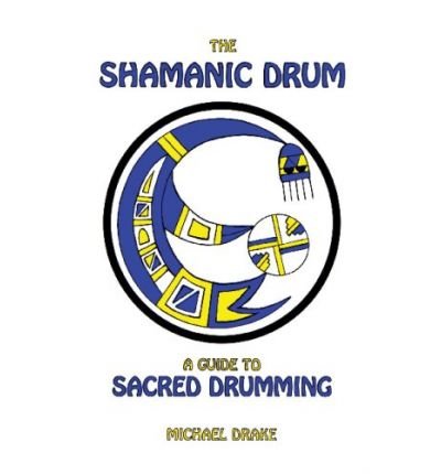 The Shamanic Drum Drake, Michael ( Author ) Jul-09-2009 Paperback