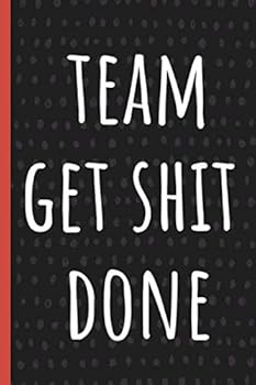 Team get shit done: Funny Gift for Team Members At Work. From Boss, Coworker. Novelty Gag Notebook, Journal. Ideal Christmas, Birthdays & Appreciation Day
