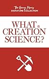  What Is Creation Science? (Henry Morris Signature Collection)