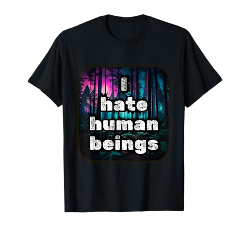 Odio a los seres humanos, la declaración imprescindible Camiseta