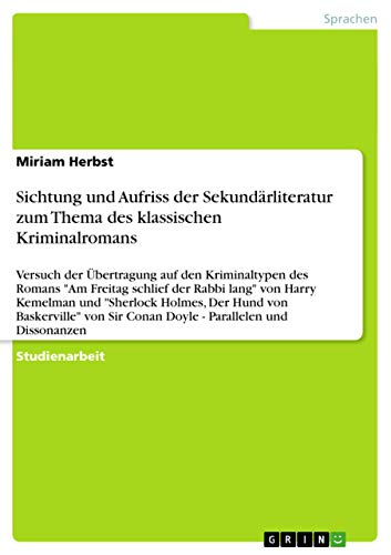 Sichtung und Aufriss der Sekundärliteratur zum Thema des klassischen Kriminalromans: Versuch der Übertragung auf den Kriminaltypen des Romans Am ... Sir Conan Doyle - Parallelen und Dissonanzen