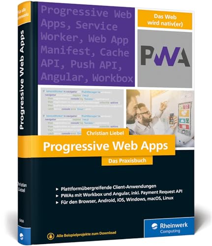 Progressive Web Apps: Das Praxisbuch. Plattformübergreifende App-Entwicklung mit Angular und Workbox. Für Browser, Windows, macOS, iOS und Android