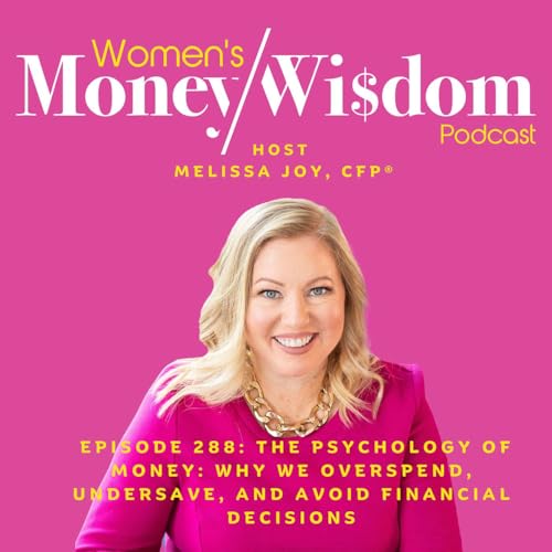 Episode 288: The Psychology of Money: Why We Overspend, Undersave, and Avoid Financial Decisions