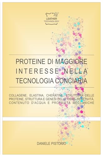 PROTEINE DI MAGGIORE INTERESSE NELLA TECNOLOGIA CONCIARIA (Dispense di Tecnologia Conciaria) (Italian Edition)