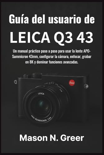 Guía del usuario de Leica Q3 43: Un manual práctico paso a paso para usar la lente APO-Summicron 43mm, configurar la cámara, enfocar, grabar en 8K y dominar funciones avanzadas.