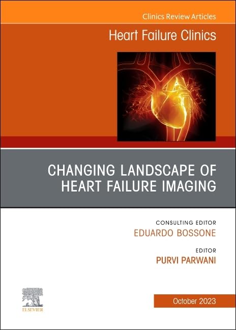 Changing Landscape of Heart failure imaging, An Issue of Heart Failure Clinics (Volume 19-4) (The Clinics: Internal Medicine, Volume 19-4)