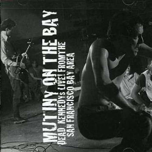 Mutiny on the Bay [Audio CD] Dead Kennedys; D.H. Peligro; Klaus Flouride; East Bay Ray; 6025; Ted (Bruce Slesinger); Jello Biafra and John Greenway