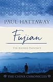 Fujian: The Blessed Province (The China Chronicles)
