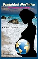 Feminidad Holistica: Tu Esencia de Mujer 1519469683 Book Cover
