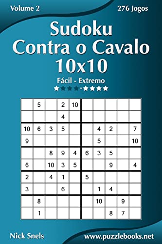 Sudoku Contra o Cavalo 10x10 - Fácil ao Extremo - Volume 2 - 276 Jogos (Portuguese Edition)