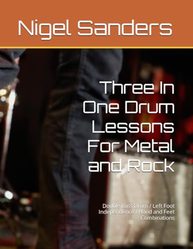 Three In One Drum Lessons For Metal and Rock: Double Bass Drum / Left Foot Independence / Hand and Feet Combinations