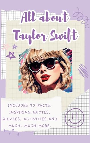 All About Taylor Swift (Hardback): Includes 70 Facts, Inspiring Quotes, Quizzes, Activities And Much, Much More.