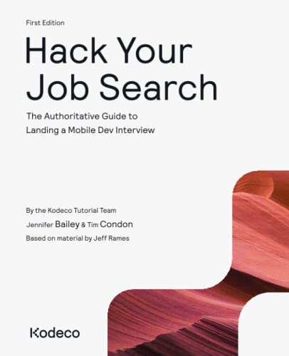 Hack Your Job Search (First Edition): The Authoritative Guide To Landing A Mobile Dev Interview