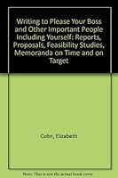 Writing to Please Your Boss and Other Important People Including Yourself: Reports, Proposals, Feasibility Studies, Memoranda on Time and on Target 1878322044 Book Cover