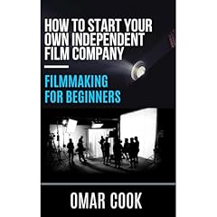 Filmmaking for Beginners: How to Start Your Own Independent Film Company Audiolibro Por Omar Cook arte de portada