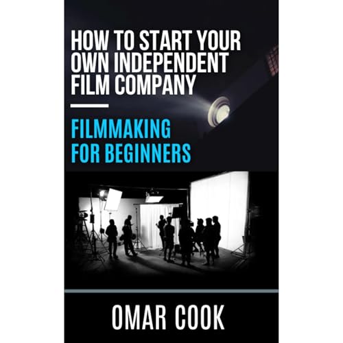 Filmmaking for Beginners: How to Start Your Own Independent Film Company by Omar Cook episode artwork