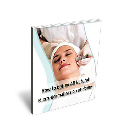 How to Get an All Natural Microdermabrasion at Home eBook