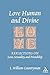 Love Human and Divine: Reflections on Love, Sexuality, and Friendship
