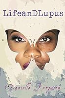 Life and Lupus: Love. Will. Forgiveness. 1973337614 Book Cover