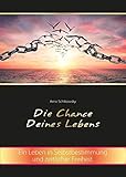  Die Chance Deines Lebens: Ein Leben in Selbstbestimmung und zeitlicher Freiheit