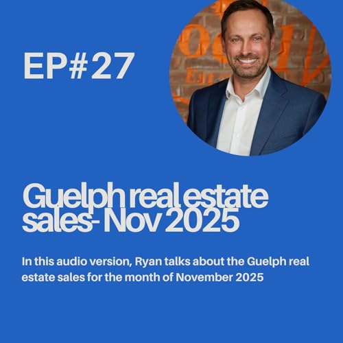 Ep 27: Guelph real estate sales for Nov 2025