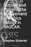 “Smoke and Mirrors” the Involvement of Danica Patrick in NASCAR. 1729278140 Book Cover
