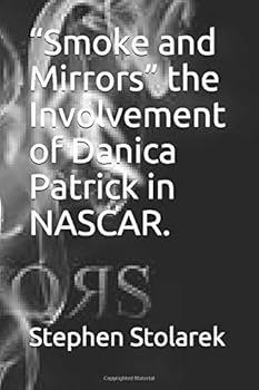 Paperback Smoke and Mirrors the Involvement of Danica Patrick in Nascar. Book