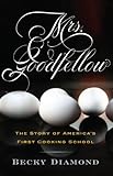 Mrs. Goodfellow: The Story of America's First Cooking School