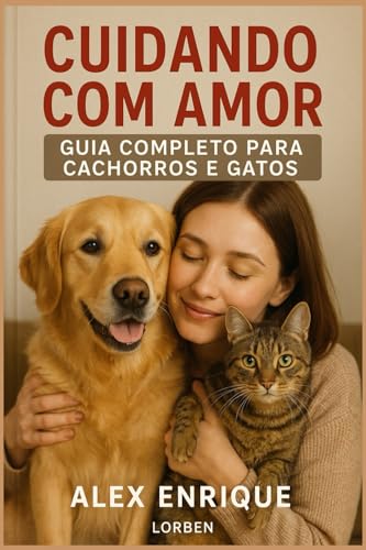 Cuidando com Amor: Guia Completo para Cachorros e Gatos (Portugue...