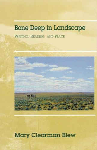 Bone Deep in Landscape: Writing, Reading, and Place (Volume 5) (Literature of the American West Series)