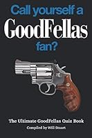 Call Yourself a Goodfellas Fan?: The Ultimate Goodfellas Quiz Book 1793142408 Book Cover