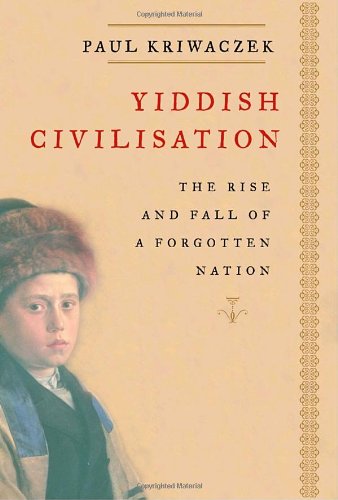 Yiddish Civilisation: The Rise and Fall of a Forgotten Nation