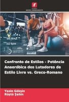Confronto de Estilos - Potência Anaeróbica dos Lutadores de Estilo Livre vs. Greco-Romano (Portuguese Edition) 6200753393 Book Cover