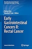 Early Gastrointestinal Cancers II: Rectal Cancer (Recent Results in Cancer Research, 203, Band 203)