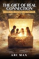 THE GIFT OF REAL CONNECTION: A GUIDE TO RELATIONSHIPS AND PARENTING 1969775548 Book Cover