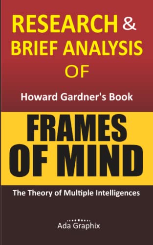Research & Brief Analysis of Howard Gardner's Book, Frames of Mind. (Ada Graphix): The Theory of Multiple Intelligences.