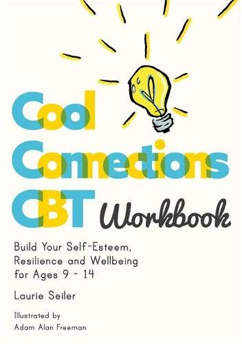 Cool Connections CBT Workbook: Build Your Self-Esteem, Resilience and Wellbeing for Ages 9 - 14 (Cool Connections with CBT)