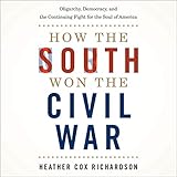How the South Won the Civil War: Oligarchy, Democracy, and the Continuing Fight for the Soul of America