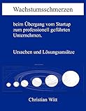 wachstumsschmerzen beine  Wachstumsschmerzen beim Übergang vom Startup zum professionell geführten Unternehmen. Ursachen und Lösungsansätze