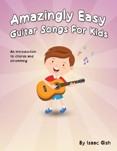 Amazingly Easy Guitar Songs for Kids: An Introduction to Chords and Strumming (Primer Level Guitar Series)