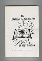 The leaven of the Sadducees: Or, Old and new apostasies B0006WOSKA Book Cover
