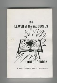 Paperback The leaven of the Sadducees: Or, Old and new apostasies Book