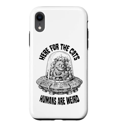 Here For The Cats Humans Are Weird Funny Alien UFO �L�D�� �X�}�z�P�[�X iPhone XR �p