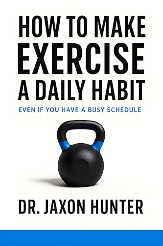 How to Make Exercise a Daily Habit: Even If You Have a Busy Schedule (Success Habits)