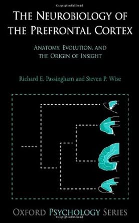 [(The Neurobiology of the Prefrontal Cortex: Anatomy, Evolution, and the Origin of Insight)] [Author: Richard E. Passingham] published on-Wow! eBook
