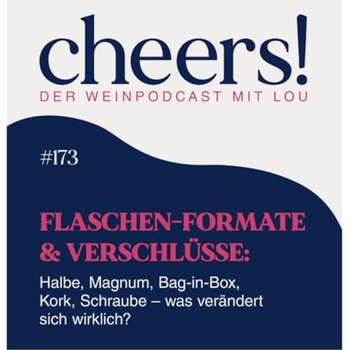 173: Flaschen-Formate & Verschl&uuml;sse: Halbe, Magnum, Bag-in-Box, Kork, Schraube &ndash; was ver&auml;ndert sich wirklich?
