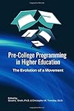 Pre-College Programming in Higher Education: The Evolution of a Movement: A practitioner's handbook for current and future pre-college programming leaders