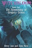 Witchbloom: Book One - The Summoning of Gregory Grimm