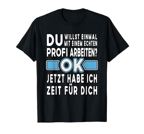 Alter Profi - Ich will nur einmal mit Profis Arbeiten T-Shirt Alter Profi - Ich will nur einmal mit Profis Arbeiten T-Shirt